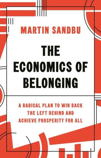 Cover for Martin Sandbu · The Economics of Belonging: A Radical Plan to Win Back the Left Behind and Achieve Prosperity for All (Inbunden Bok) (2020)