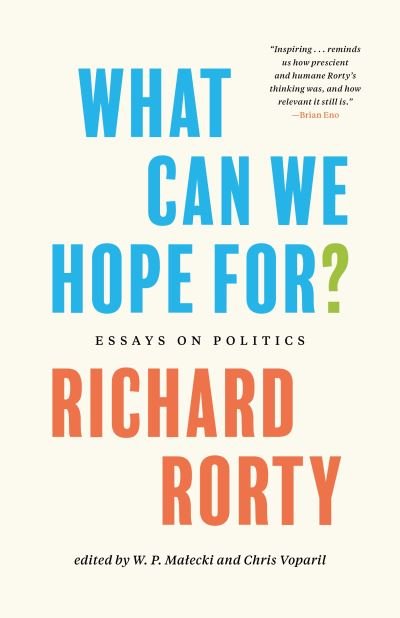 Cover for Richard Rorty · What Can We Hope For?: Essays on Politics (Hardcover bog) (2022)