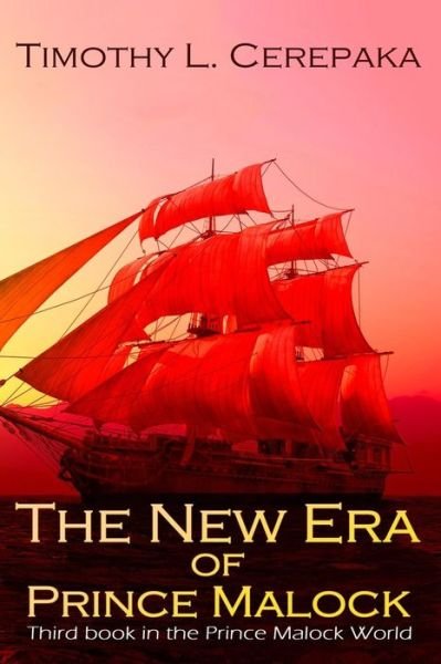 Cover for Timothy L. Cerepaka · The New Era of Prince Malock: Third Book in the Prince Malock World (Volume 3) (Paperback Book) (2014)