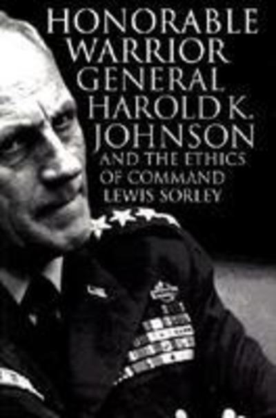 Cover for Lewis Sorley · Honorable Warrior: General Harold K.Johnson and the Ethics of Command - Modern War Studies (Paperback Book) [New edition] (1998)