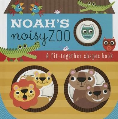 Cover for Thomas Nelson Publishers · Noah's Noisy Zoo: a Feel-and-fit Shapes Book (Board book) (2015)