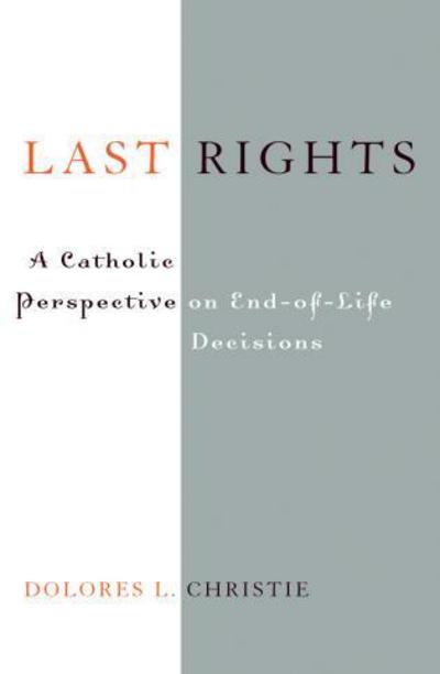 Cover for Dolores L. Christie · Last Rights: A Catholic Perspective on End-of-Life Decisions (Hardcover Book) (2003)