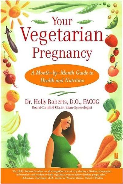 Your Vegetarian Pregnancy: A Month-by-Month Guide to Health and Nutrition - Holly Roberts - Libros - Atria Books - 9780743224529 - 2 de julio de 2003