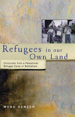 Cover for Muna Hamzeh · Refugees in Our Own Land: Chronicles From a Palestinian Refugee Camp in Bethlehem (Hardcover Book) (2001)