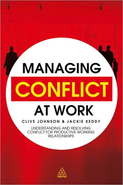 Cover for Clive Johnson · Managing Conflict at Work: Understanding and Resolving Conflict for Productive Working Relationships (Hardcover Book) (2010)