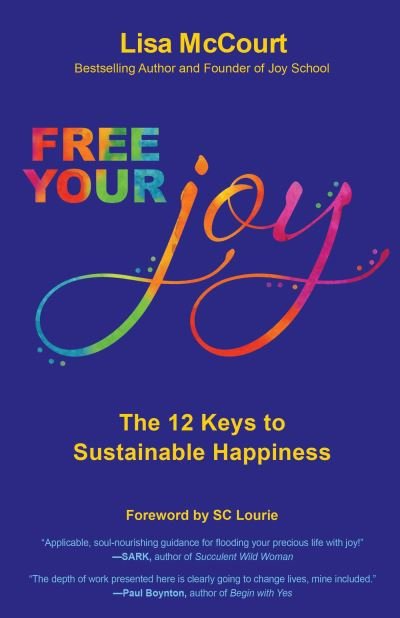 Cover for Lisa McCourt · Free Your Joy: The Twelve Keys to Sustainable Happiness (Paperback Book) (2023)
