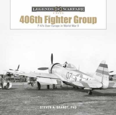 Cover for Steven A. Brandt · The 406th Fighter Group: P-47s over Europe in World War II - Legends of Warfare: Units (Innbunden bok) (2023)