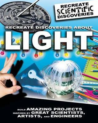 Cover for Anna Claybourne · Recreate Discoveries about Light (Hardcover Book) (2018)