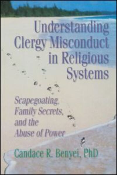 Cover for Benyei, Candace R. (Institute for Human Resources, Redding, CT, USA. Institute For Human Resources, Redding, CT, USA) · Understanding Clergy Misconduct in Religious Systems: Scapegoating, Family Secrets, and the Abuse of Power (Paperback Book) (1998)