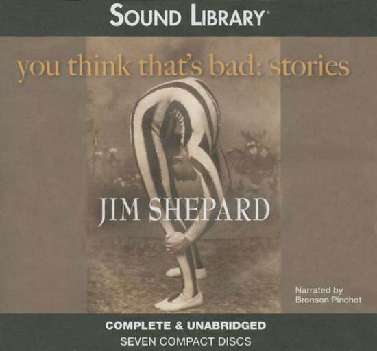 Cover for Jim Shepard · You Think That S Bad: Stories (Hörbuch (CD)) [Unabridged edition] (2011)