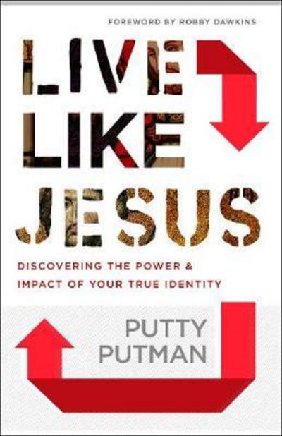 Cover for Putty Putman · Live Like Jesus – Discover the Power and Impact of Your True Identity (Paperback Book) (2017)