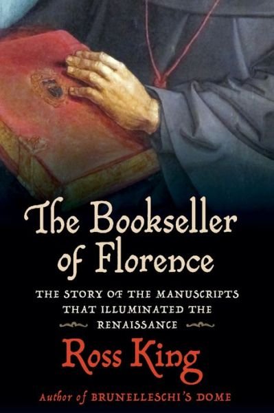 Cover for Ross King · The Bookseller of Florence : The Story of the Manuscripts That Illuminated the Renaissance (Hardcover Book) (2021)
