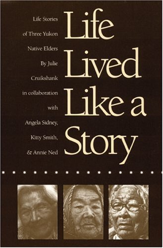 Cover for Julie Cruikshank · Life Lived Like a Story: Life Stories of Three Yukon Native Elders - American Indian Lives (Paperback Book) [New edition] (1992)