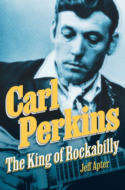 Cover for Jeff Apter · Carl Perkins: The King of Rockabilly (Hardcover Book) (2024)