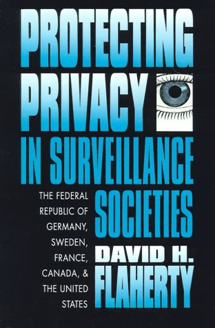 Cover for David H. Flaherty · Protecting Privacy in Surveillance Societies: the Federal Republic of Germany, Sweden, France, Canada, and the United States (Taschenbuch) (1992)