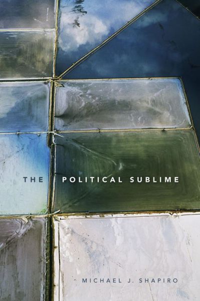 Cover for Michael J. Shapiro · The Political Sublime - Thought in the Act (Paperback Bog) (2018)