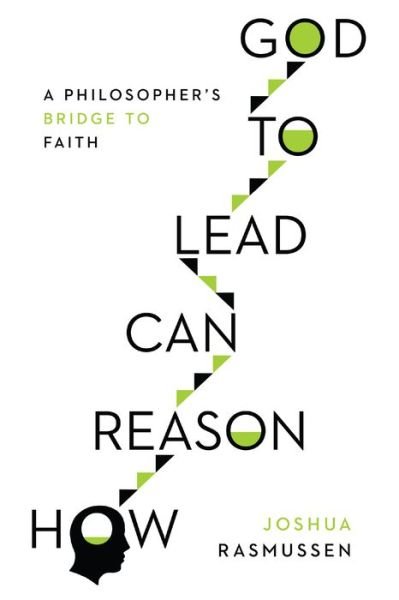 Cover for Joshua Rasmussen · How Reason Can Lead to God – A Philosopher's Bridge to Faith (Paperback Book) (2019)