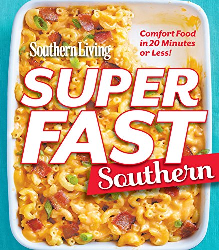 Cover for The Editors of Southern Living · Southern Living Superfast Southern: Comfort Food in 20 Minutes or Less! (Paperback Book) (2014)