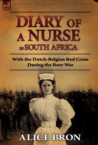 Cover for Bron · Boer War Nurse: Diary of a Nurse in South Africa with the Dutch-Belgian Red Cross During the Boer War (Innbunden bok) (2010)
