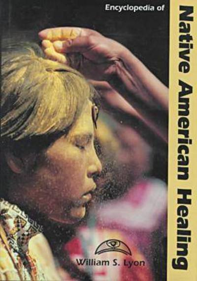 Cover for William S. Lyon · Encyclopedia of Native American Healing (Hardcover Book) (1996)