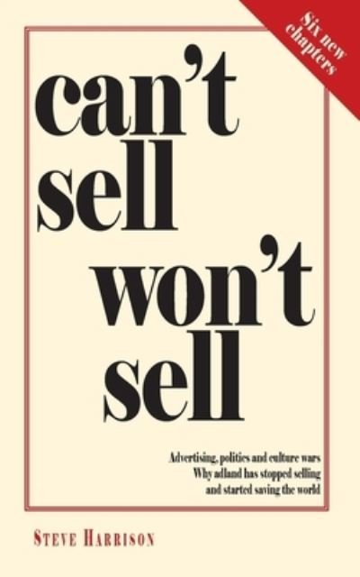 Cover for Steve Harrison · Can't Sell Won't Sell: Advertising, politics and culture wars. Why adland has stopped selling and started saving the world (Pocketbok) [3 Revised edition] (2021)