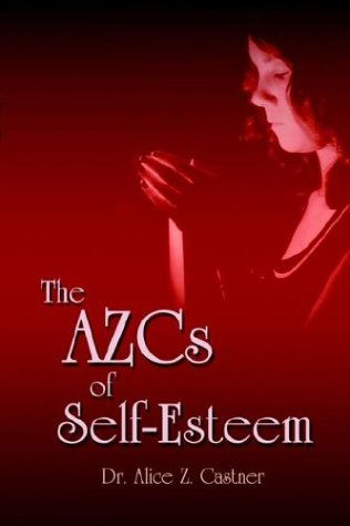 The Azcs of Self-esteem - Alice Zacharias Castner - Books - Cloudbank Creations, Inc. - 9780965183529 - September 5, 2003