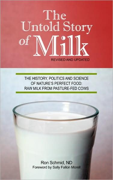 Cover for Schmid, Ron, ND. · The Untold Story of Milk, Revised and Updated: The History, Politics and Science of Nature's Perfect Food: Raw Milk from Pasture-Fed Cows (Paperback Book) [Revised edition] (2009)