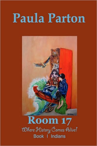 Cover for Paula Parton · Room 17 &quot;Where History Comes Alive!&quot;  Book I-indians (Hardcover Book) (2007)