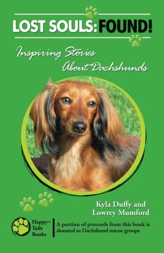 Lost Souls: Found! Inspiring Stories About Dachshunds - Lowrey Mumford - Livres - Happy Tails Books, LLC - 9780982489529 - 19 novembre 2012