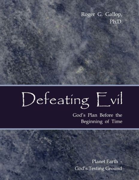 Cover for Roger G Gallop · Defeating Evil - God's Plan Before the Beginning of Time (Paperback Book) (2018)