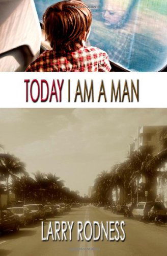 Today I Am a Man - Larry Rodness - Books - Savant Books and Publications - 9780984117529 - February 4, 2010