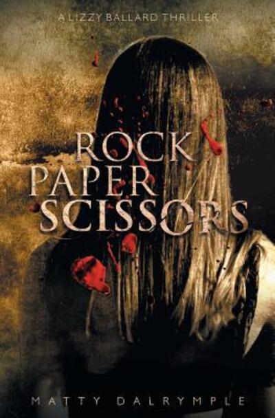 Cover for Matty Dalrymple · Rock Paper Scissors: A Lizzy Ballard Thriller - Lizzy Ballard Thrillers (Paperback Book) (2017)