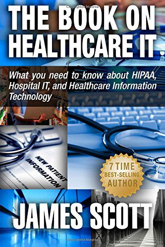 Cover for James Scott · The Book on Healthcare It: What You Need to Know About Hipaa, Hospital It, and Healthcare Information Technology (Pocketbok) (2014)