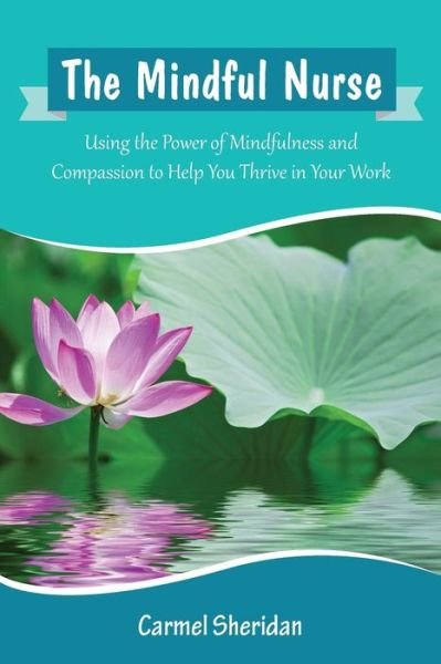 Cover for Carmel Ber Sheridan · The Mindful Nurse: Using the Power of Mi (Paperback Book) (2016)