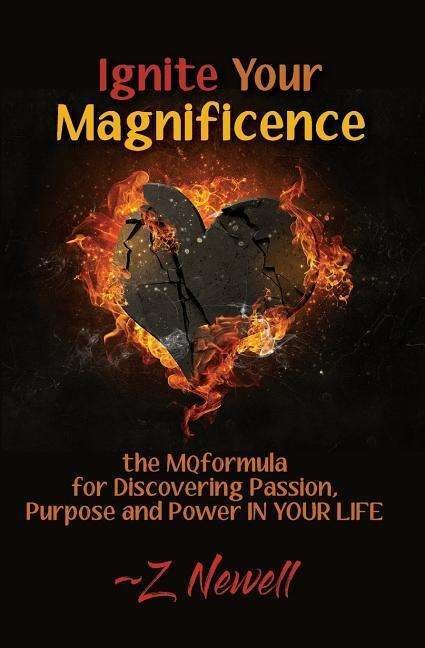 Cover for Z Newell · Ignite Your Magnificence: the MQformula or Discovering Passion, Purpose and Power IN YOUR LIFE - Ignite Your Magnificence (Paperback Book) (2018)