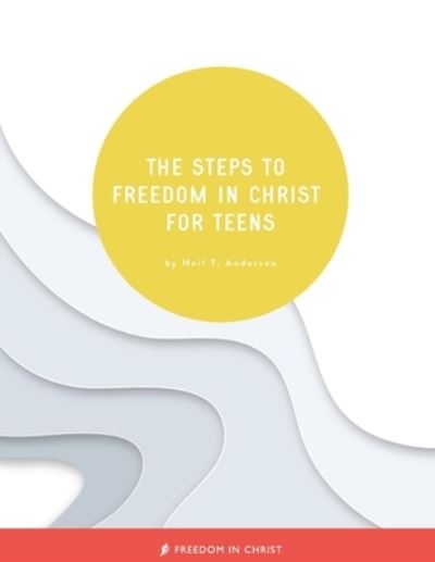 Cover for Neil T Anderson · The Steps to Freedom in Christ for Teens (Paperback Book) (2021)