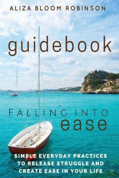 Cover for Aliza Bloom Robinson · Falling Into Ease Guidebook (Paperback Book) (2016)