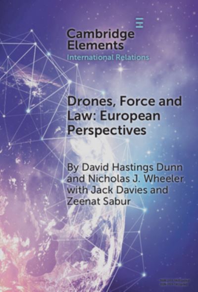 Cover for Dunn, David Hastings (University of Birmingham) · Drones, Force and Law: European Perspectives - Elements in International Relations (Hardcover Book) (2024)