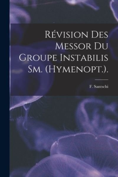 Cover for F Santschi · Revision Des Messor Du Groupe Instabilis Sm. (Hymenopt.). (Paperback Bog) (2021)