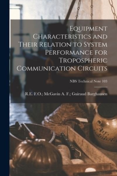 Cover for A F Guiraud F O McG Barghausen · Equipment Characteristics and Their Relation to System Performance for Tropospheric Communication Circuits; NBS Technical Note 103 (Taschenbuch) (2021)