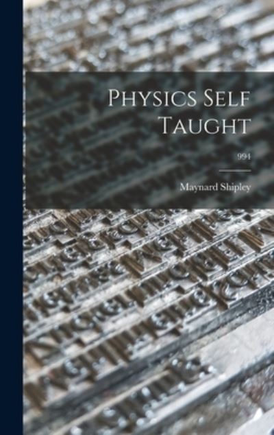 Cover for Maynard 1872-1934 Shipley · Physics Self Taught; 994 (Hardcover Book) (2021)