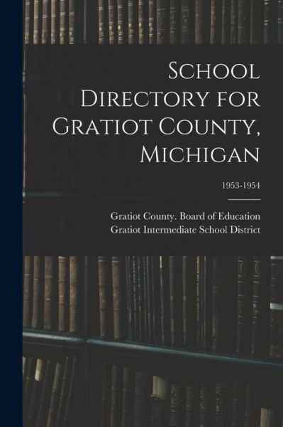 Cover for Gratiot County (Mich ) Board of Educ · School Directory for Gratiot County, Michigan; 1953-1954 (Paperback Bog) (2021)