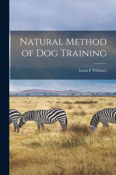 Cover for Leon F Whitney · Natural Method of Dog Training (Paperback Book) (2021)