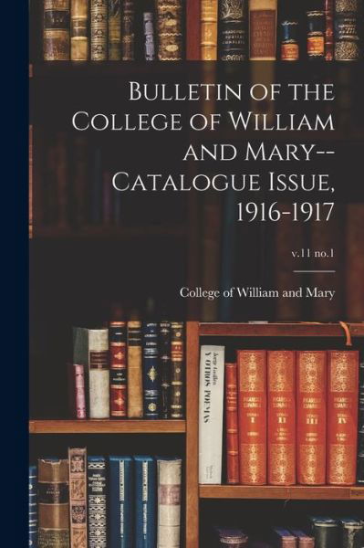 Cover for College of William and Mary · Bulletin of the College of William and Mary--Catalogue Issue, 1916-1917; v.11 no.1 (Taschenbuch) (2021)