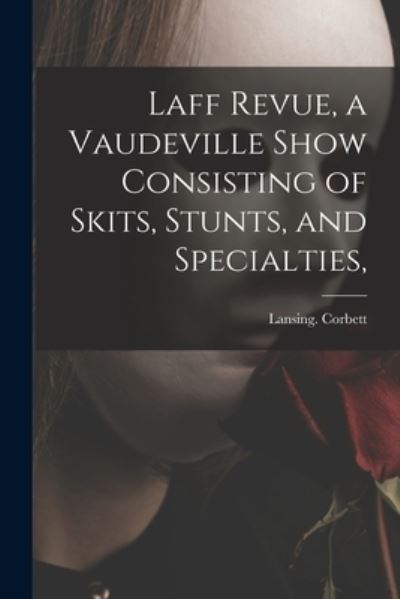 Cover for Lansing Corbett · Laff Revue, a Vaudeville Show Consisting of Skits, Stunts, and Specialties, (Paperback Book) (2021)