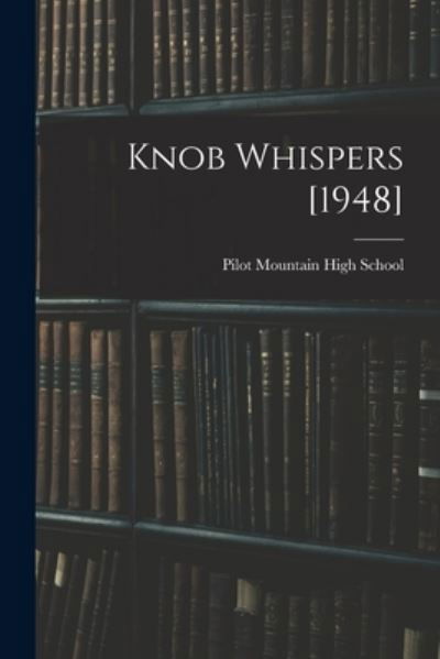 Knob Whispers [1948] - Pilot Mountain High School (Pilot Mou - Książki - Hassell Street Press - 9781015180529 - 10 września 2021