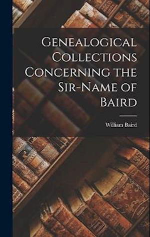 Cover for William Baird · Genealogical Collections Concerning the Sir-Name of Baird (Bok) (2022)