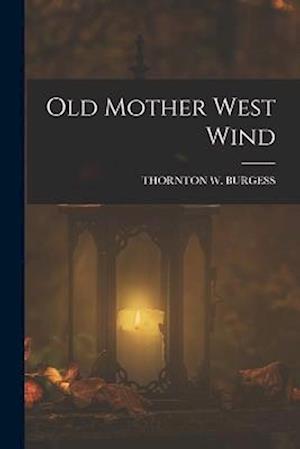 Old Mother West Wind - Thornton W. Burgess - Books - Creative Media Partners, LLC - 9781017777529 - October 27, 2022