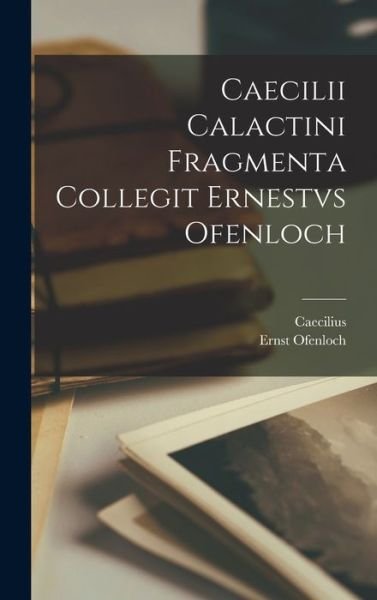 Cover for Caecilius · Caecilii Calactini Fragmenta Collegit Ernestvs Ofenloch (Book) (2022)