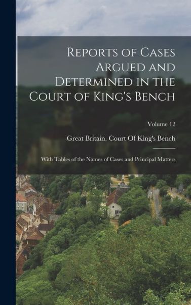 Cover for Great Britain Court of King's Bench · Reports of Cases Argued and Determined in the Court of King's Bench (Book) (2022)